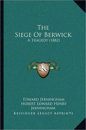 The Siege of Berwick de Edward Jerningham