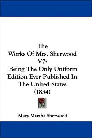 The Works Of Mrs. Sherwood V7 de Mary Martha Sherwood