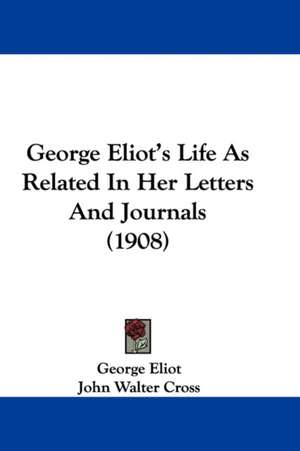 George Eliot's Life As Related In Her Letters And Journals (1908) de George Eliot