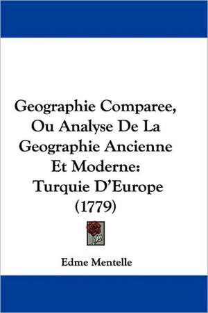 Geographie Comparee, Ou Analyse De La Geographie Ancienne Et Moderne de Edme Mentelle