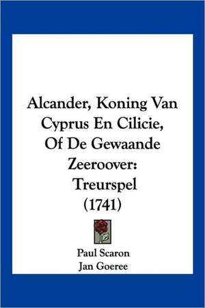 Alcander, Koning Van Cyprus En Cilicie, Of De Gewaande Zeeroover de Paul Scaron