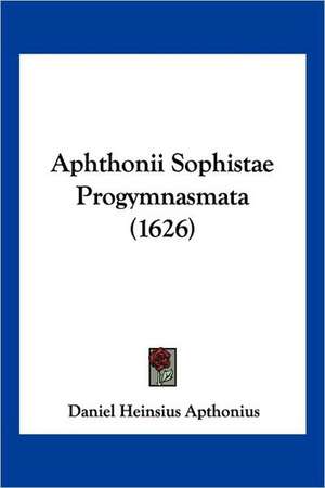 Aphthonii Sophistae Progymnasmata (1626) de Daniel Heinsius Apthonius