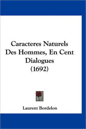 Caracteres Naturels Des Hommes, En Cent Dialogues (1692) de Laurent Bordelon