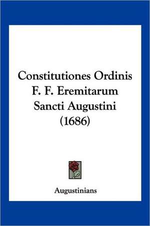 Constitutiones Ordinis F. F. Eremitarum Sancti Augustini (1686) de Augustinians