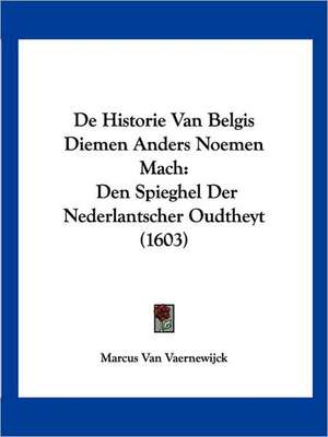 De Historie Van Belgis Diemen Anders Noemen Mach de Marcus Van Vaernewijck