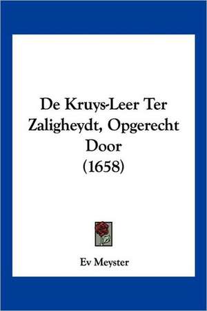 De Kruys-Leer Ter Zaligheydt, Opgerecht Door (1658) de Ev Meyster