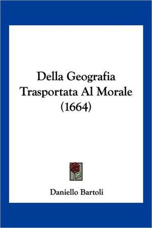 Della Geografia Trasportata Al Morale (1664) de Daniello Bartoli