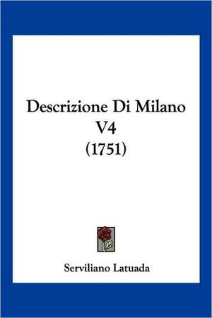 Descrizione Di Milano V4 (1751) de Serviliano Latuada