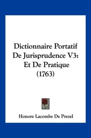 Dictionnaire Portatif De Jurisprudence V3 de Honore Lacombe De Prezel