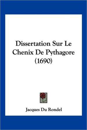 Dissertation Sur Le Chenix De Pythagore (1690) de Jacques Du Rondel