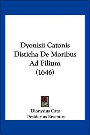 Dyonisii Catonis Disticha De Moribus Ad Filium (1646) de Dionysius Cato