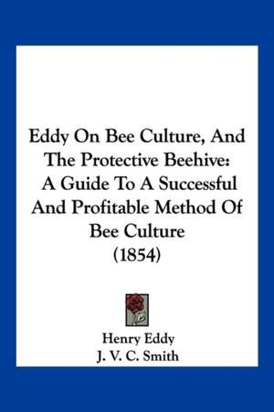 Eddy On Bee Culture, And The Protective Beehive de Henry Eddy