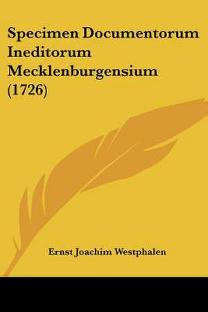 Specimen Documentorum Ineditorum Mecklenburgensium (1726) de Ernst Joachim Westphalen