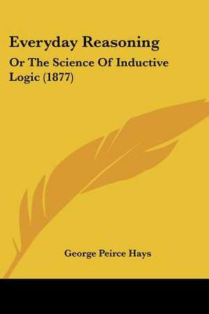 Everyday Reasoning de George Peirce Hays