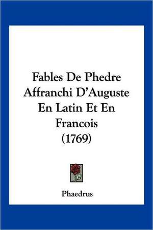 Fables De Phedre Affranchi D'Auguste En Latin Et En Francois (1769) de Phaedrus