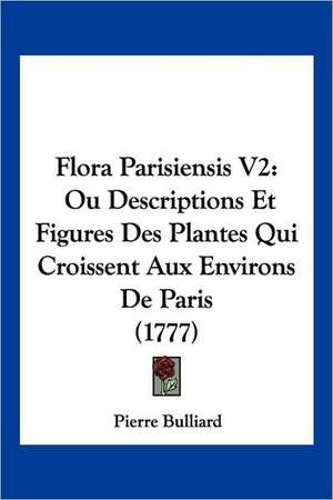 Flora Parisiensis V2 de Pierre Bulliard