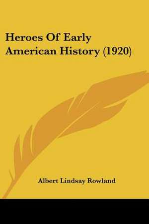 Heroes Of Early American History (1920) de Albert Lindsay Rowland