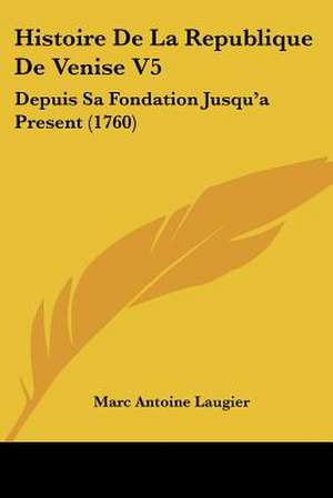 Histoire De La Republique De Venise V5 de Marc Antoine Laugier