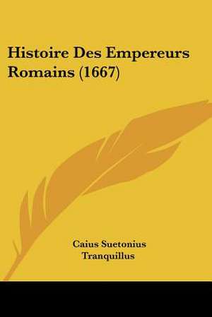 Histoire Des Empereurs Romains (1667) de Caius Suetonius Tranquillus