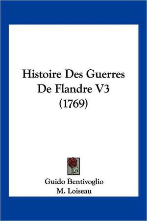 Histoire Des Guerres De Flandre V3 (1769) de Guido Bentivoglio