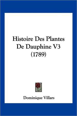 Histoire Des Plantes De Dauphine V3 (1789) de Dominique Villars