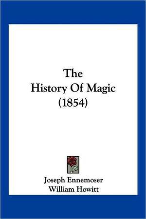 The History Of Magic (1854) de Joseph Ennemoser