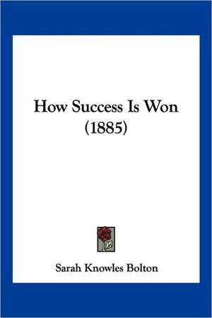 How Success Is Won (1885) de Sarah Knowles Bolton