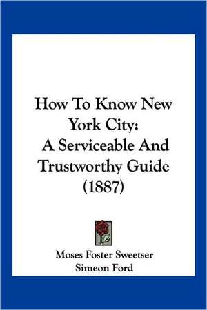 How To Know New York City de Moses Foster Sweetser