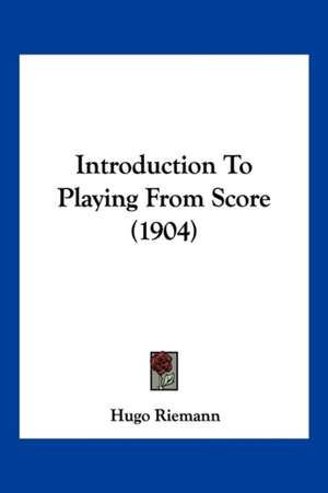 Introduction To Playing From Score (1904) de Hugo Riemann