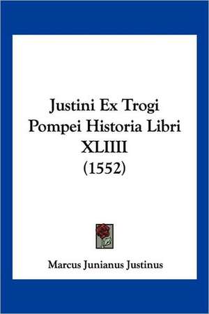 Justini Ex Trogi Pompei Historia Libri XLIIII (1552) de Marcus Junianus Justinus