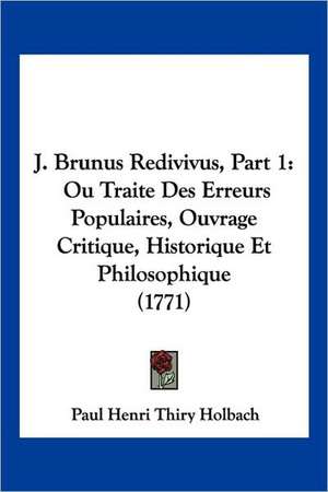 J. Brunus Redivivus, Part 1 de Paul Henri Thiry Holbach