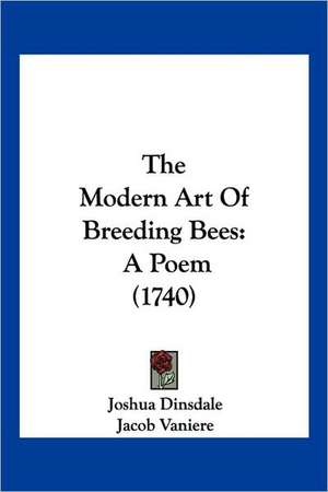 The Modern Art Of Breeding Bees de Joshua Dinsdale