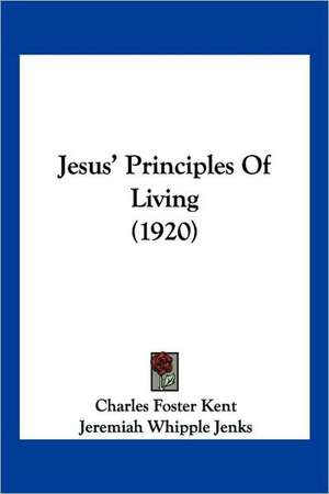 Jesus' Principles Of Living (1920) de Charles Foster Kent