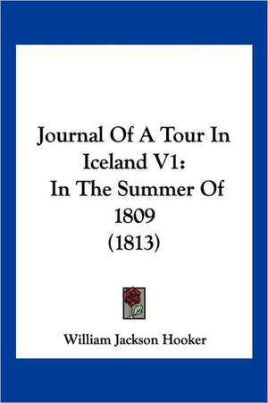 Journal Of A Tour In Iceland V1 de William Jackson Hooker