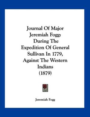 Journal Of Major Jeremiah Fogg de Jeremiah Fogg