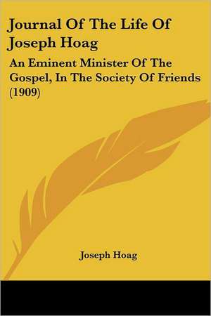 Journal Of The Life Of Joseph Hoag de Joseph Hoag