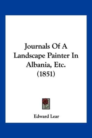 Journals Of A Landscape Painter In Albania, Etc. (1851) de Edward Lear