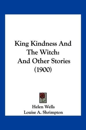 King Kindness And The Witch de Helen Wells