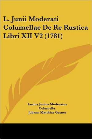 L. Junii Moderati Columellae De Re Rustica Libri XII V2 (1781) de Lucius Junius Moderatus Columella