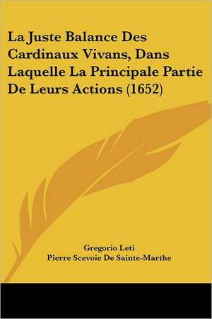 La Juste Balance Des Cardinaux Vivans, Dans Laquelle La Principale Partie De Leurs Actions (1652) de Gregorio Leti