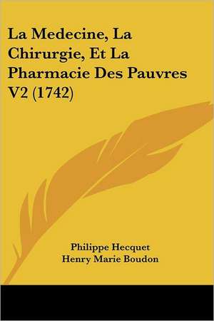 La Medecine, La Chirurgie, Et La Pharmacie Des Pauvres V2 (1742) de Philippe Hecquet