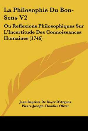 La Philosophie Du Bon-Sens V2 de Jean-Baptiste De Boyer D'Argens