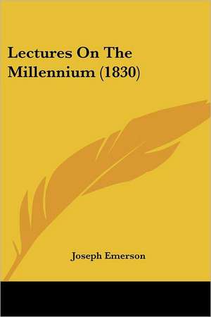 Lectures On The Millennium (1830) de Joseph Emerson