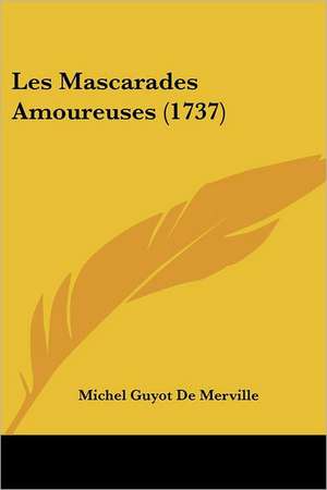 Les Mascarades Amoureuses (1737) de Michel Guyot De Merville