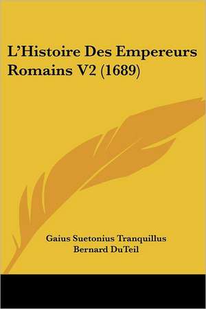 L'Histoire Des Empereurs Romains V2 (1689) de Gaius Suetonius Tranquillus