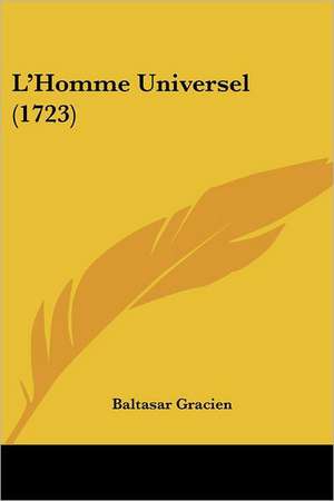 L'Homme Universel (1723) de Baltasar Gracien