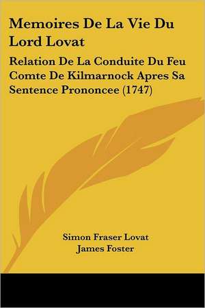 Memoires De La Vie Du Lord Lovat de Simon Fraser Lovat