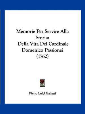 Memorie Per Servire Alla Storia de Pietro Luigi Galletti