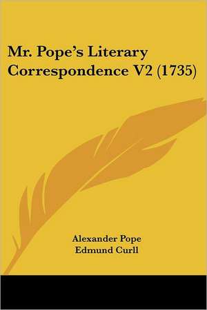 Mr. Pope's Literary Correspondence V2 (1735) de Alexander Pope