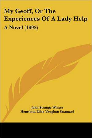 My Geoff, Or The Experiences Of A Lady Help de John Strange Winter